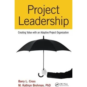 Populárně naučná literatura pro dospělé Project Leadership - Cross, Barry L. a Brohman, M. Kathryn