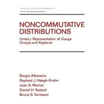 Populárně naučná literatura pro dospělé Noncommutative Distributions - Albeverio, Sergio (Institut fur Angewandte Mahtematik, Bonn, Germany) a Hoegh-Krohn, Raphael J. (Oslo, Norway) a Marion, Jean A. (CNRS-Luminy-Case 907, Marseille, France) a Testard, D. (CNRS-Luminy-Case 907, Marseille, Franc