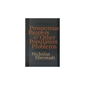 Kniha Prosperous Paupers and Other Population Problems - Eberstadt, Nicholas