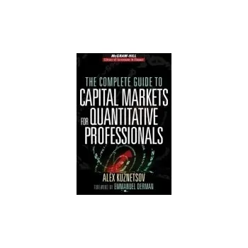 Complete Guide to Capital Markets for Quantitative Professionals - Kuznetsov, Alex