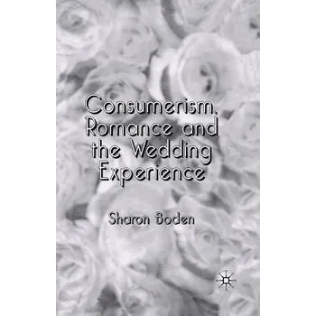 Učebnice Consumerism, Romance and the Wedding Experience - Boden, Sharon