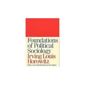 Kniha Foundations of Political Sociology - Horowitz, Irving Louis
