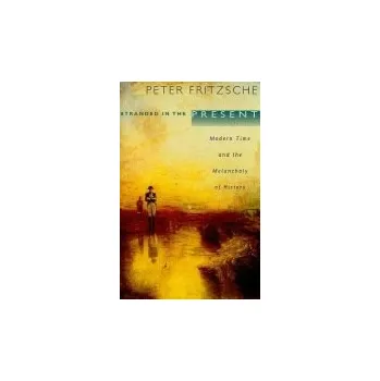 Stranded in the Present - Fritzsche, Peter
