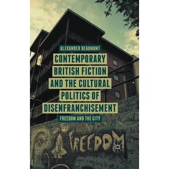 Učebnice Contemporary British Fiction and the Cultural Politics of Disenfranchisement - Beaumont, A.