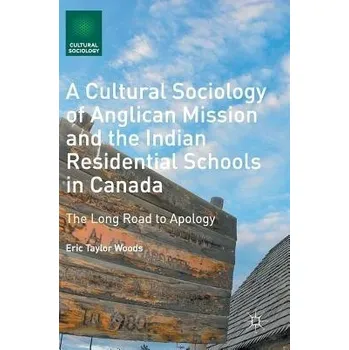 Učebnice Cultural Sociology of Anglican Mission and the Indian Residential Schools in Canada - Woods, Eric Taylor