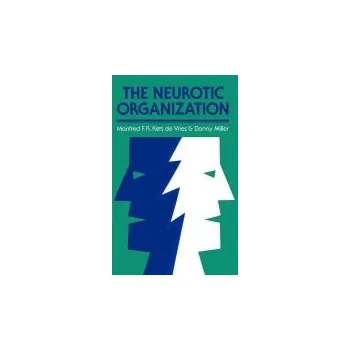 Neurotic Organization - Kets de Vries, Manfred F. R. a Miller, Danny