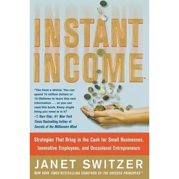 Kniha Instant Income: Strategies That Bring in the Cash - Switzer, Janet