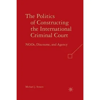 Učebnice Politics of Constructing the International Criminal Court - Struett, M.
