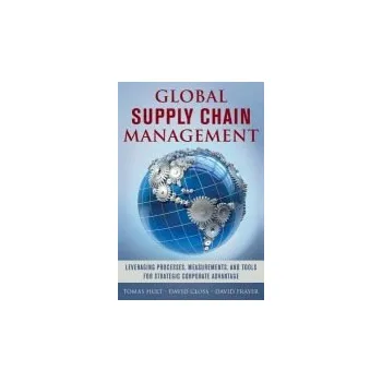 Populárně naučná literatura pro dospělé Global Supply Chain Management: Leveraging Processes, Measurements, and Tools for Strategic Corporate Advantage - Hult, G. Tomas M. a Closs, David a Frayer, David