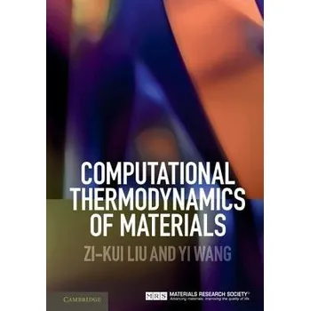 Computational Thermodynamics of Materials - Liu, Zi-Kui (Pennsylvania State University) a Wang, Yi (Pennsylvania State University)