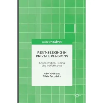 Učebnice Rent-Seeking in Private Pensions - Hyde, Mark a Borzutzky, Silvia
