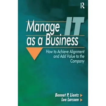 Manage IT as a Business - Lientz, Bennet a Larssen, Lee