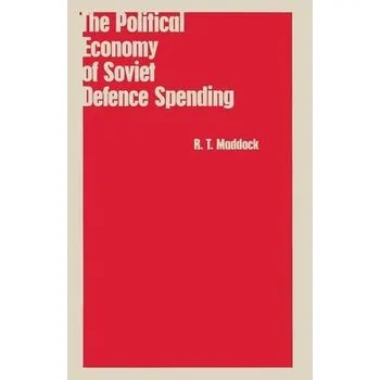 Political Economy of Soviet Defence Spending - Maddock, R.T.