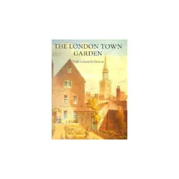 London Town Garden, 1700-1840 - Longstaffe-Gowan, Todd