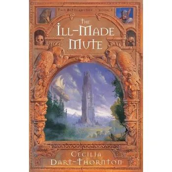 Populárně naučná literatura pro dospělé Ill-Made Mute - Dart-Thornton, Cecilia