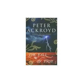 Populárně naučná literatura pro dospělé Fall of Troy - Ackroyd, Peter