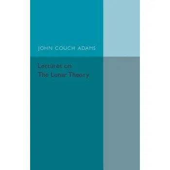 Lectures on the Lunar Theory - Adams, John Couch