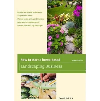 How to Start a Home-Based Landscaping Business - Dell, Owen E.