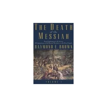 Učebnice Death of the Messiah, From Gethsemane to the Grave, Volume 1 - Brown, Raymond E.