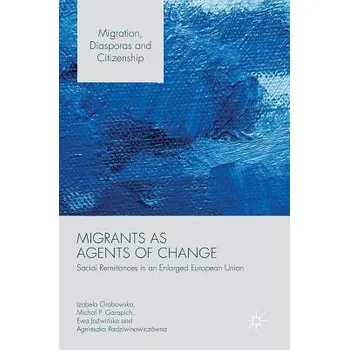 Učebnice Migrants as Agents of Change - Grabowska, Izabela a Garapich, Michal P. a Jazwinska, Ewa a Radziwinowiczowna, Agnieszka