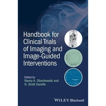 Handbook for Clinical Trials of Imaging and Image-Guided Interventions - Obuchowski, Nancy A. (Vice Chair for Quantitative Health Sciences, Cleveland Clinic Foundation, and Professor of Medicine at the Cleveland Clinic Lerner College of Medicine of Case W