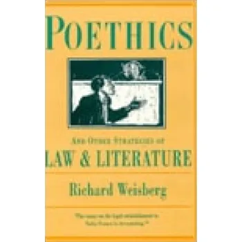 Učebnice Poethics and Other Strategies of Law and Literature - Weisberg, Richard