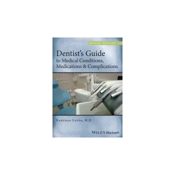Dentist's Guide to Medical Conditions, Medications and Complications - Ganda, Kanchan (Tufts University, Boston, Massachusetts, USA.)