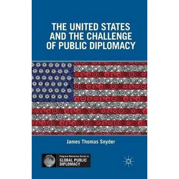 Učebnice United States and the Challenge of Public Diplomacy - Snyder, J.