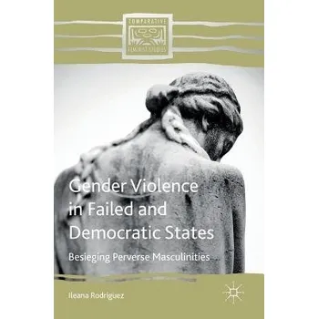 Učebnice Gender Violence in Failed and Democratic States - Rodriguez, Ileana