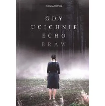 Gdy ucichnie echo braw - Blanka Turska