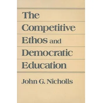 Competitive Ethos and Democratic Education - Nicholls, John G.