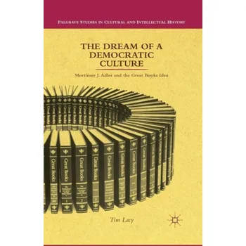 Populárně naučná literatura pro dospělé Dream of a Democratic Culture - Lacy, T.