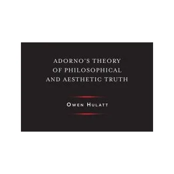 Učebnice Adorno's Theory of Philosophical and Aesthetic Truth - Hulatt, Owen