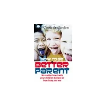 Kniha How To Be A Better Parent - Jardine, Cassandra