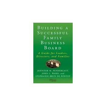 Populárně naučná literatura pro dospělé Building a Successful Family Business Board - Pendergast, J. a Ward, J.