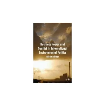 Učebnice Business Power and Conflict in International Environmental Politics - Falkner, R.