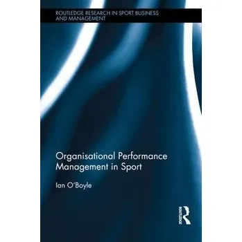 Organisational Performance Management in Sport - O'Boyle, Ian