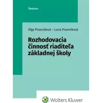 Rozhodovacia činnosť riaditeľa základnej školy (Oľga Pivárníková, 2022)