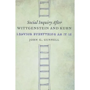 Učebnice Social Inquiry After Wittgenstein and Kuhn - Gunnell, John G.
