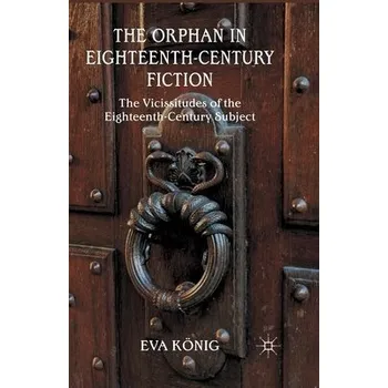 Učebnice Orphan in Eighteenth-Century Fiction - Konig, E.