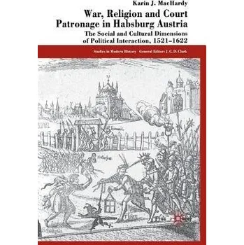 Učebnice War, Religion and Court Patronage in Habsburg Austria - MacHardy, K.