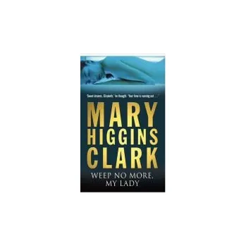 Weep No More My Lady - Clark, Mary Higgins