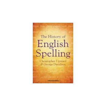 Kniha History of English Spelling - Upward, Christopher (Late of Aston University, UK) a Davidson, George (previously University of Reading, UK)