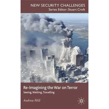 Populárně naučná literatura pro dospělé Re-Imagining the War on Terror - Hill, A.