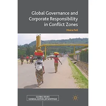 Učebnice Global Governance and Corporate Responsibility in Conflict Zones - Feil, M.