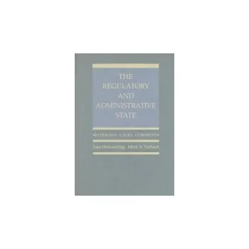 Regulatory and Administrative State - Heinzerling, Lisa (Professor of Law, Professor of Law, Georgetown University Law Center) a Tushnet, Mark V. (William Nelson Cromwell Professor of Law, William Nelson Cromwell Professor of Law, Harvard Law School)