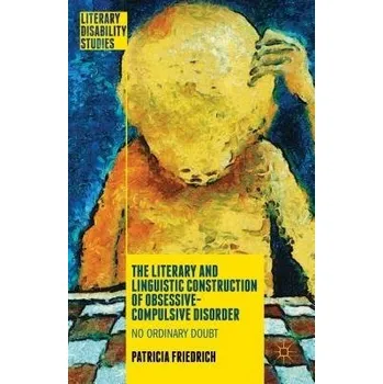 Učebnice Literary and Linguistic Construction of Obsessive-Compulsive Disorder - Friedrich, Patricia