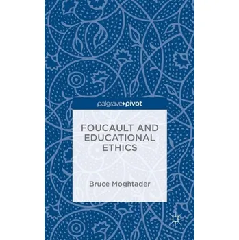 Učebnice Foucault and Educational Ethics - Moghtader, Bruce