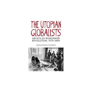 Kniha Utopian Globalists - Harris, Jonathan (University of Southampton, Winchester School of Art, UK)