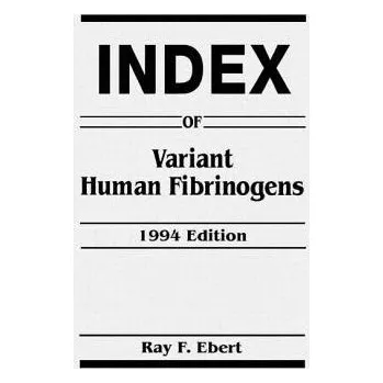 Populárně naučná literatura pro dospělé Index of Variant Human Fibrinogens - Ebert, Ray F.